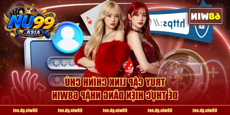 Truy cập link chính chủ để thực hiện đăng nhập NU99