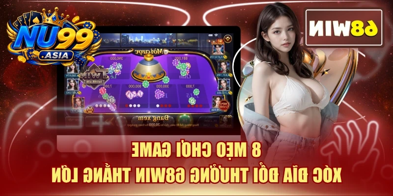 8 Mẹo Chơi Game Xóc Đĩa Đổi Thưởng NU99 Thắng Lớn