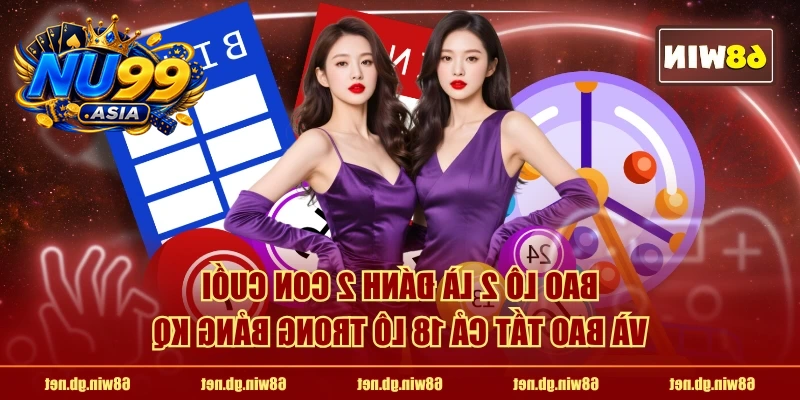 Bao lô 2 là đánh 2 con cuối và bao tất cả 18 lô trong bảng KQ