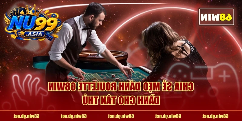 Chia sẻ mẹo đánh Roulette NU99 dành cho tân thủ