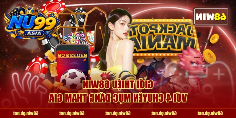 NU99 với 4 chuyên mục đáng tham gia 