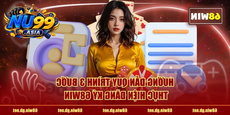 Hướng dẫn quy trình 3 bước thực hiện đăng ký NU99 