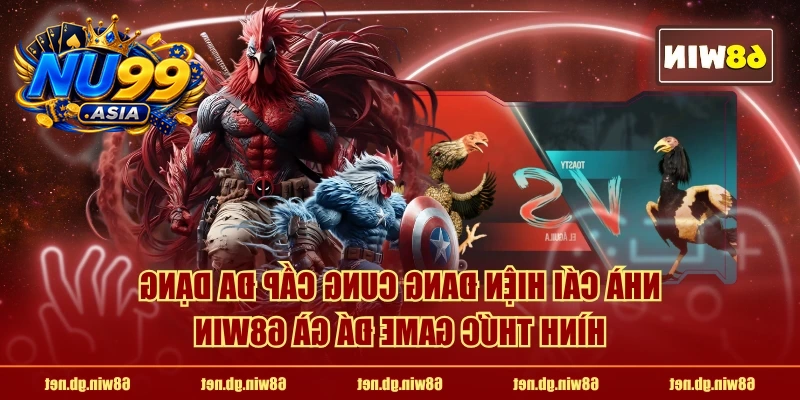 Nhà cái hiện đang cung cấp đa dạng hình thức game đá gà NU99