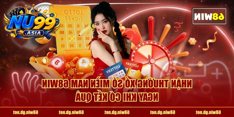 Nhận thưởng xổ số miền Nam NU99 ngay khi có kết quả