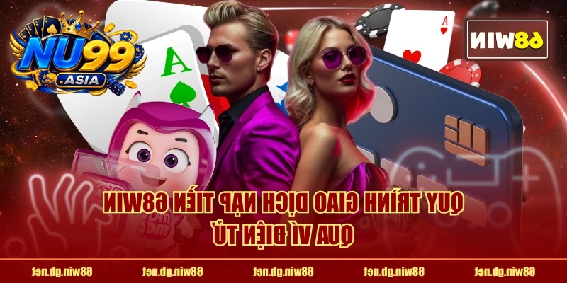 Quy trình giao dịch nạp tiền NU99 qua ví điện tử