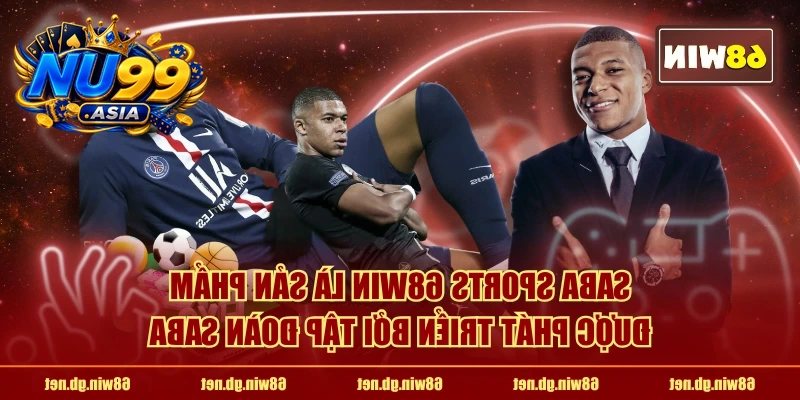 Saba Sports NU99 là sản phẩm được phát triển bởi tập đoàn Saba