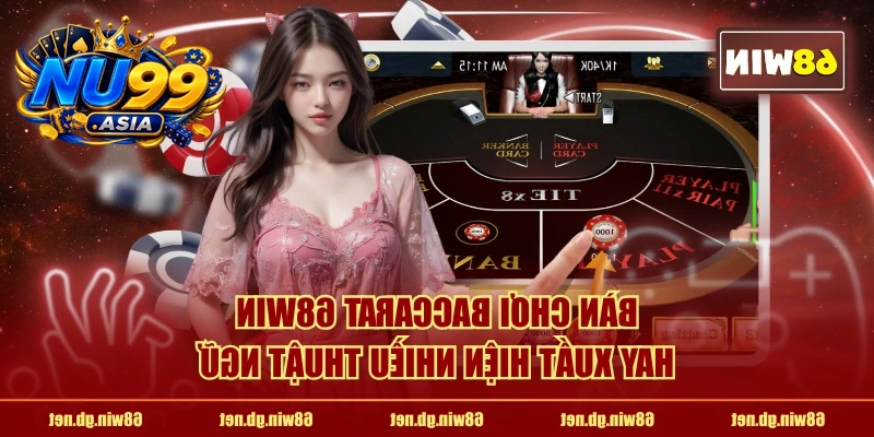 Bàn chơi Baccarat NU99 hay xuất hiện nhiều thuật ngữ