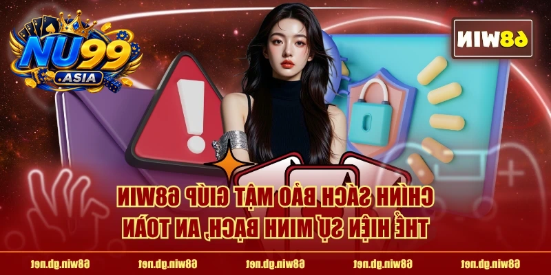 Chính sách bảo mật giúp NU99 thể hiện sự minh bạch, an toàn