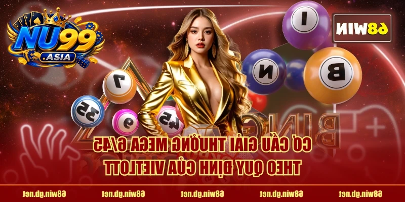 Cơ cấu giải thưởng Mega 6/45 theo quy định của Vietlott