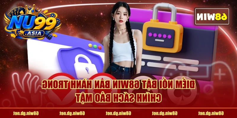 Điểm nổi bật NU99 ban hành trong chính sách bảo mật