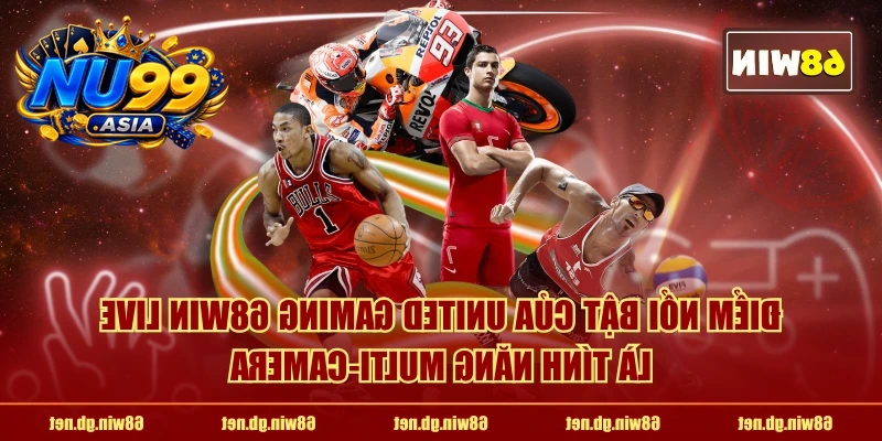 Điểm nổi bật của United Gaming NU99 live là tính năng multi-camera