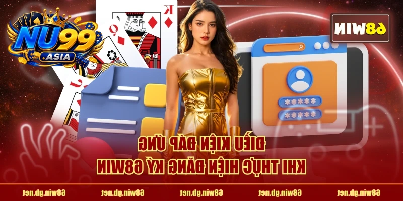 Điều kiện đáp ứng khi thực hiện đăng ký NU99