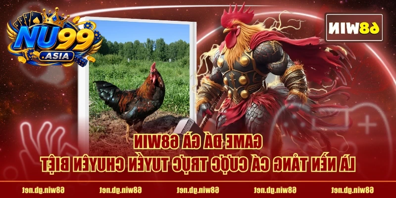 Game đá gà NU99 là nền tảng cá cược trực tuyến chuyên biệt
