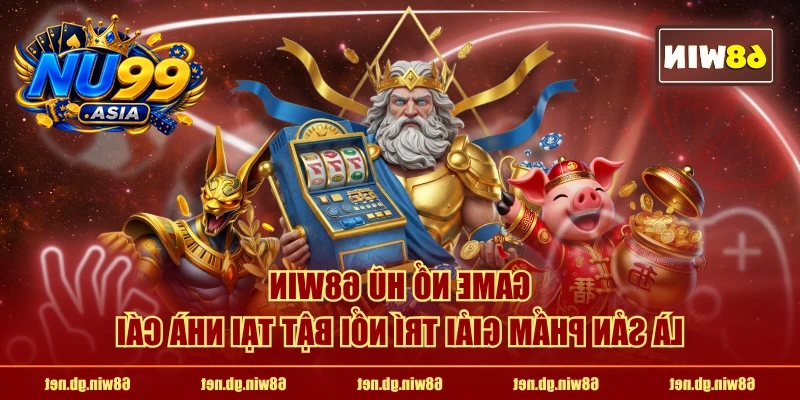 Game nổ hũ NU99 là sản phẩm giải trí nổi bật tại nhà cái