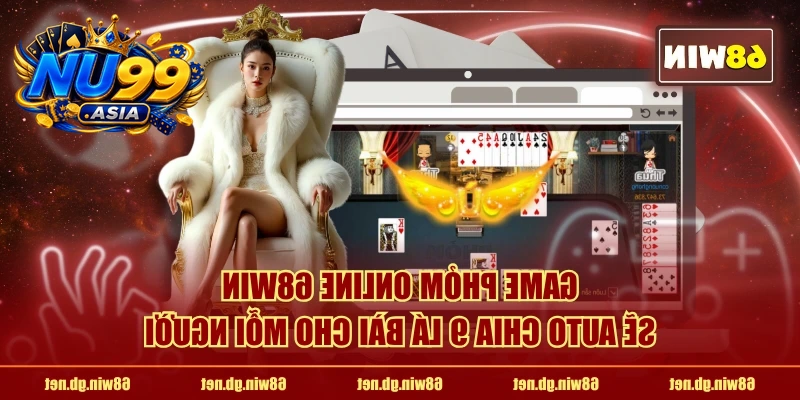 Game Phỏm online NU99 sẽ auto chia 9 lá bài cho mỗi người