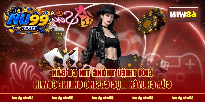 Giới thiệu thông tin cơ bản của chuyên mục Casino online NU99