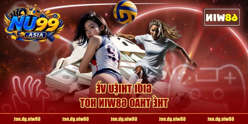 Giới thiệu về Thể Thao NU99 hot