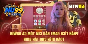Phân Tích Game Bầu Cua Tôm Cá NU99 Toàn Diện Cho Tân Binh