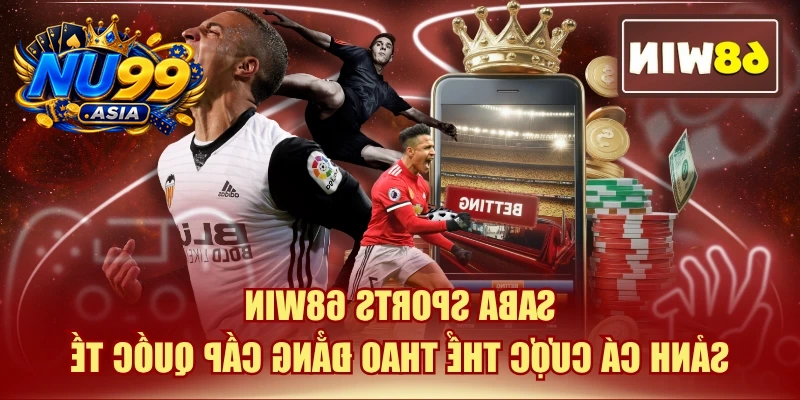 Saba Sports NU99 | Sảnh Cá Cược Thể Thao Đẳng Cấp Quốc Tế