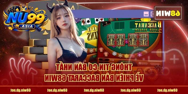 Thông tin cơ bản nhất về phiên bản Baccarat NU99
