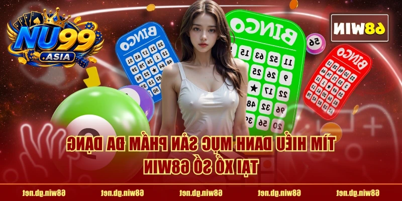 Tìm hiểu danh mục sản phẩm đa dạng tại Xổ Số NU99
