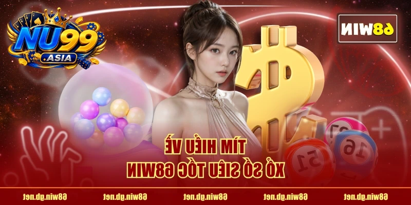 Tìm hiểu về xổ số siêu tốc NU99