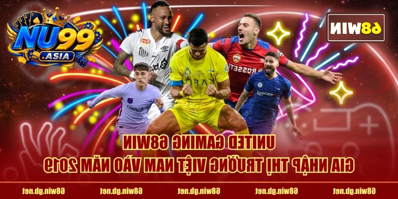 United Gaming NU99 gia nhập thị trường Việt Nam vào năm 2019
