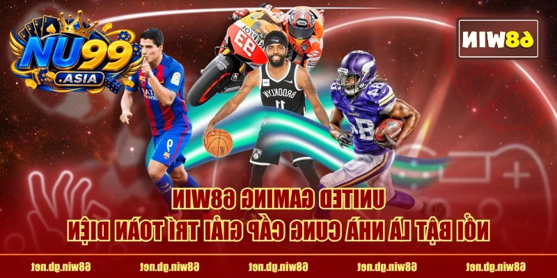 United Gaming NU99 nổi bật là nhà cung cấp giải trí toàn diện