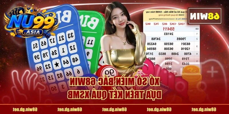 Xổ số miền Bắc NU99 dựa trên kết quả XSMB