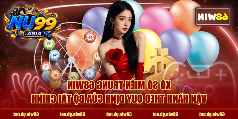 Xổ số miền Trung NU99 vận hành theo quy định của Bộ Tài chính